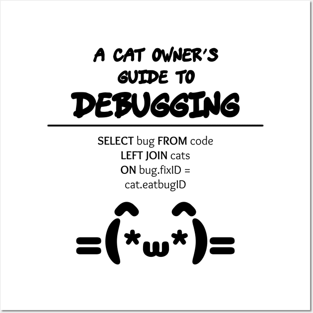 Cat Owner's Guide to Debugging | Kaomoji SQL Programming Black Wall Art by aRtVerse